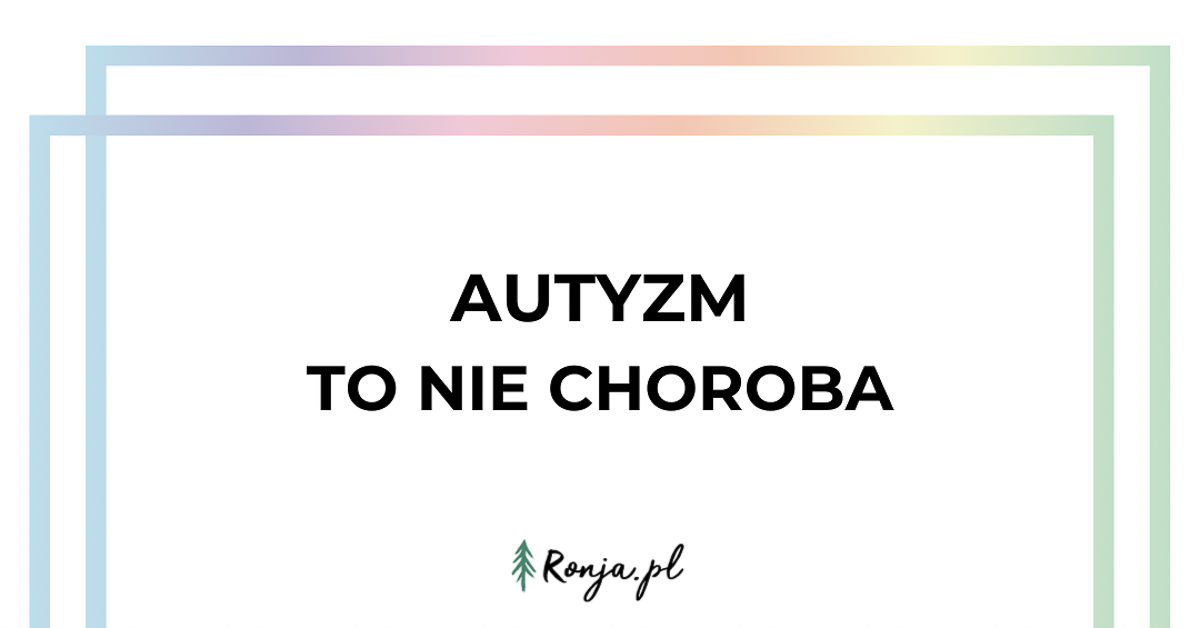 Autyzm To Nie Choroba Ani Zachowanie O Spektrum I Neuroróżnorodności 0956